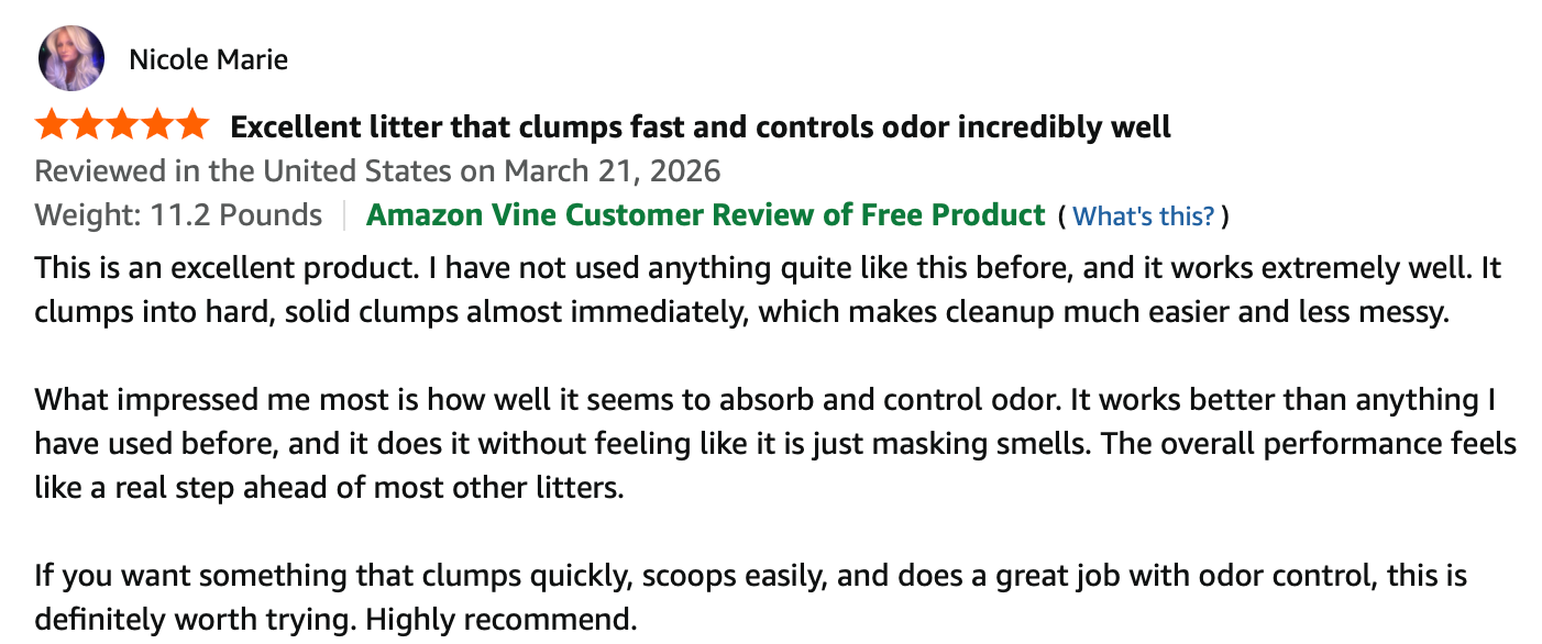 Nicole Marie 5-star review — Excellent litter that clumps fast and controls odor incredibly well.